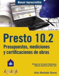 Presto 10.2. Presupuestos, mediciones y certificaciones de obras