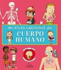 Mi Atlas Larousse del cuerpo humano