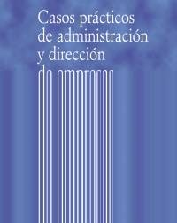 Casos prácticos de administración y dirección de empresas